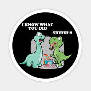 Funny Dinosaur I Know What You Did Shhhh!!! Unicorn Magnet